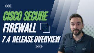 Cisco Secure Firewall - 7.4 Release Overview