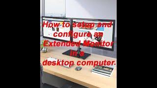 How to setup and configure an Extended Monitor in a desktop computer.