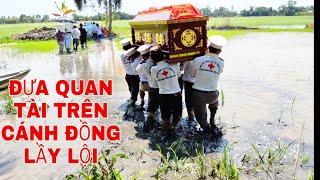 LỘI RUỘNG LÚN ĐỂ ĐƯA QUAN TÀI VỀ NƠI AN NGHỈ.