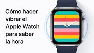 Cómo hacer vibrar el Apple Watch para saber la hora — Soporte técnico de Apple