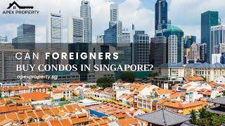 Can Foreigners Buy Condos in Singapore? Your Ultimate Guide to Property Investment