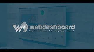 Webdashboard  Tutorial - How to set-up a mixed report when your gateway is already set