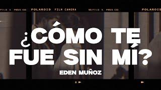 Eden Muñoz - ¿CÓMO TE FUE SIN MÍ? (Letra/Lyrics)