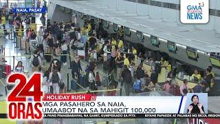 Mga pasahero sa NAIA, umaabot na sa mahigit 100,000 | 24 Oras