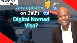 [ Offshore Tax ] Any updates on Bali's Digital Nomad Visa?