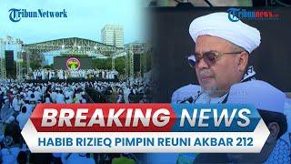  BREAKING NEWS: Habib Rizieq Pimpin Reuni Akbar 212, Monas Jakarta Diwarnai Teriakkan Takbir