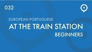 Learn European Portuguese (Portugal) - vocabulary - at the train station
