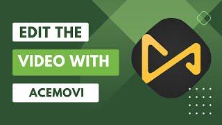 EDIT THE VIDEO WITH ACEMOVI