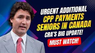 URGENT Additional CPP Payments for Seniors in Canada – CRA’s Big Update!