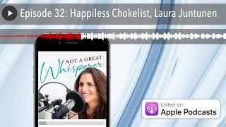 Episode 32: Happiless Chokelist, Laura Juntunen