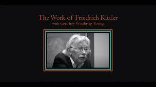 The Work of Friedrich Kittler with Geoffrey Winthrop-Young