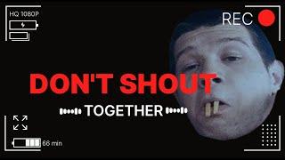 DON'T SHOUT TOGETHER. НЕ КРИЧИТЕ ВМЕСТЕ. Первый взгляд. Неоптимизированный шедевр!