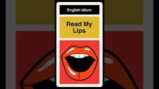 Read My Lips - Idiom