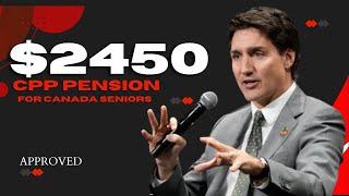 TRUDEAU APPROVED IT : $2450 CPP PENSION FOR CANADIAN SENIORS