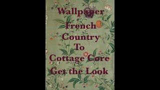 Wallpaper  French Country to Cottage Core   Achieving The Look