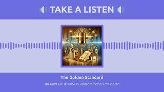 Golden Standard Podcast Ep 5: The tariff GOLD and SILVER price forecast is revised UP!