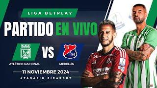  NACIONAL VS MEDELLIN PARTIDO EN VIVO / LIGA BETPLAY DIMAYOR II 2024