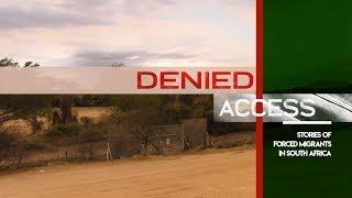 Denied Access — Stories of Forced Migrants in South Africa [DOCUMENTARY FILM]