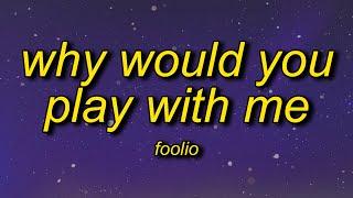 Foolio - Play With Me (Lyrics) | why would you play with me why would you lay with me