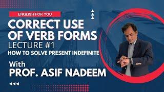 Correct Use of Verb Forms with Prof. Asif Nadeem