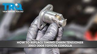 How to Replace Timing Chain Tensioner 2003-2008 Toyota Corolla