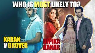 Who is most likely to? Ft. Karan V Grover & Dipika Kakar I TellyChakkar