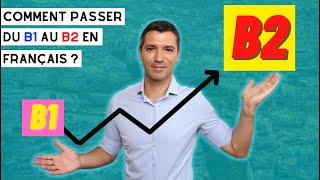  PASSE DU B1 AU B2 en français ! Mes 14 conseils, techniques et recommandations 