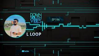 Downsouth Vibes - EP 196 By L Loop