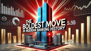 The Boldest Move in Nigerian Banking History