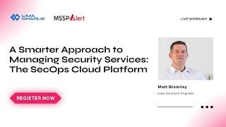 A Smarter Approach to Managing Security Services: The SecOps Cloud Platform (w/ MSSP Alert)