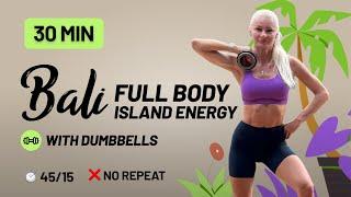 30 Min Full Body Workout with Dumbbells - Bali | Feel the Island Energy - No Repeat, Home Workout