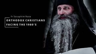 Orthodox Christians Facing The 1980's (1979): Restored Recording of Fr. Seraphim Rose