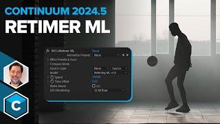 Continuum 2024.5 - Introducing Retimer ML [Boris FX]