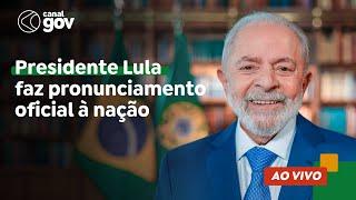  PRESIDENTE LULA FAZ PRONUNCIAMENTO OFICIAL