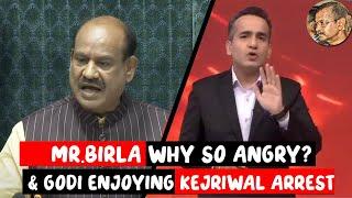 Mr.Om Birla...Why so ANGRY?& Godi celebrating Kejriwal Arrest