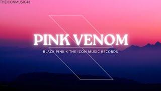 PINK VENOM|BLACK PINK|THE ICON MUSIC RECORDS
