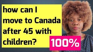 Canada Immigration: Is it possible to move to Canada after 45 and above?