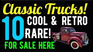 THESE TEN RARE AND COOL CLASSIC TRUCKS ARE FOR SALE HERE IN THIS VIDEO! DAILY DRIVERS AND RESTORED!