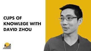 Cups Of Knowledge with David Zhou