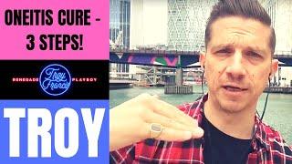ONEITIS Cure! 3 Steps To Get Over That 'Special Girl' | Troy Live