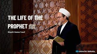 The Life of the Prophet ﷺ -- Shaykh Hamza Yusuf