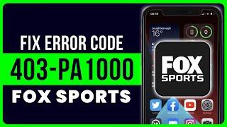 Fox Sports App Error Code 403-PA1000: How to Fix Fox Sports App Error Code 403-PA1000