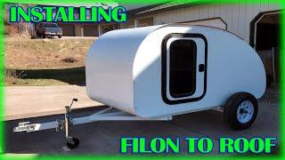 Let’s Build A Teardrop * Step-By-Step * - Part 36 (Install Filon on Roof!)