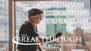 Breakthrough Coaching Video: 3 Most Common Accounting Mistakes Made By Entrepreneurs