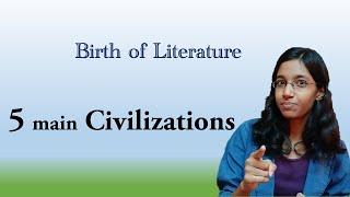 5 Major Civilizations - Beginning of Literature