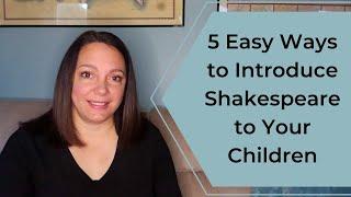 5 Easy Ways to Introduce Shakespeare to Your Children