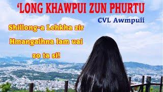'LONG KHAWPUI ZUN PHURTU - 1 | CVL Awmpuii