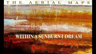 'Within a Sunburnt Dream' - Behind-the-Scenes with The Aerial Maps