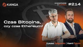 Czas Bitcoina, czy czas Ethereum? | Kwadrans z Kangą #214