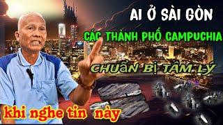 ai ở Sài Gòn, các thành phố Campuchia, chuẩn bị tâm lý khi nghe điều này